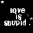 Black background with white pixelated text 'love is stupid.' repeated in a , surrounded by small white and gray stars, with a gray rectangle in the bottom-right corner