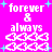 Pixelated pink background with white text 'forever & always' and heart symbols, surrounded by cyan plus signs.