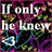 Pixelated text reads "If only he knew" over a dark background with swirling pink, green, and blue patterns.
