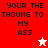 Four display pixelated text 'YOUR THE THOUNG TO MY ASS' with a white star in the top-right and a red star in the bottom-right