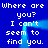 Blue background with white pixelated text repeating 'Where are you? I can't seem to find you.' and a glowing cyan rectangular frame animation.
