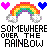 Pixel art of two rainbow arches with clouds, hearts above them, and text below reading 'SOMEWHERE OVER THE RAINBOW' in blocky font.