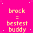 A bright pink background with scattered white dots contains repeated yellow text reading 'brock = bestest buddy' in a pattern, with one gray square partially visible on the right edge