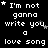 Black background with white pixelated text repeating 'I'm not gonna write you a love song' and small gray stars scattered throughout.