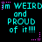 Pixelated cyan text on black background repeats 'I'm WEIRD and PROUD of it!!!!' with pink star accents, arranged in a pattern
