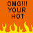 Pixelated orange background with black text "OMG!!! YOUR HOT" and yellow-orange flames at the bottom.