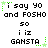 Pixelated text displays 'i say 90 and FOSH0' above 'so i iz GANSTA', with green star-like symbols on a white background.