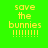 Four pixelated display 'save the bunnies !!!!!!!' text in yellow on green, gray, pink, and olive backgrounds