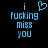 Blue pixelated text on black background reads 'i [heart] fucking miss you' with a heart symbol replacing 'love' in the phrase.