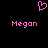 Pixelated pink heart symbol above two instances of the name 'Megan' in matching pink text on a black background.