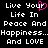 Black background with white pixelated text reading "Live Your Life In Peace And Happiness...And LOVE" and a pink heart replacing the 'o' in 'Your'.
