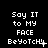 Pixelated text displays 'Say IT to MY FACE' with 'BeYoTcH!' variations across nine , each showing distinct punctuation and cursor positions on black background
