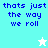 Pixelated text 'thats just the way we roll' on cyan and white backgrounds with a small star icon.