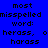 Blue background with black text displaying 'most misspelled word: herass, oherass, harass' in three ; green highlight boxes move across the