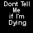 Four identical of pixelated text on a black background, each reading 'Dont Tell Me if I'm Dying' in white block letters
