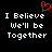 Black background with white pixelated text reading "I Believe We'll be Together" and a red heart symbol above the text.