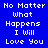 Blue background with white pixelated text repeating "No Matter What Happens I Will Love You" in a pattern