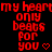 Red pixelated text on black background reads 'my heart only beats for you' with a small red heart symbol.