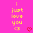 A bright pink background displays yellow text reading "i just love you <3" with red heart symbols in various positions across the frame.