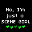 Pixelated text reads "No, I'm just a SCENE GIRL. SCENE GIRL." with green plus symbols below on black background.