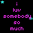 Pixelated text and stars on black background with repeated phrases 'i luv somebody so much' in pink, cyan, and dark blue.