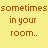 Yellow background with orange pixelated text reading 'sometimes you wear in your room.. it for fun!!' and a solid gray rectangle on the right.