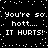 Black background with white pixelated text repeating 'You're so hott... IT HURTS!' in two mirrored , surrounded by scattered white dots
