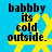Yellow snowflake-shaped icon with black text reading "babbby its cold outside." on a bright blue background.