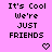 Pixelated text on pink background with two heart symbols below, displaying 'It's Cool We're JUST FRIENDS' in black block letters.