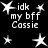 Black background with white star shapes and text reading 'idk my bff Cassie' in pixelated font, arranged in a -like pattern