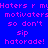 Blue background with pink text repeating 'Haters r my motivaters so don't sip hatorade!' in a , with yellow highlighted sections