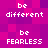 Pixelated text on a magenta and purple checkered background with alternating 'be different' and 'be FEARLESS' phrases.