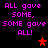 Pixelated text reads 'ALL gave SOME, SOME gave ALL!' in pink on black background with red star symbols.