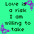 Green background with black text reading "Love is a risk I am willing to take" and purple square-shaped pixel art elements.