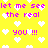 Yellow background with white pixel hearts and repeated pink text reading 'let me see the real you!!!' in a pattern