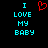 Pixelated cyan text "I LOVE MY BABY" on black background with red heart symbol above text.