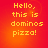 Red and orange gradient background with yellow pixelated text reading "Hello, this is dominos pizza!" in four identical quadrants.