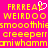 A static pixel art image with bright pink background and yellow text, featuring repeated phrases including 'FRREAK', 'WEIRDOO', 'smooothismoothie', 'creeeper', and 'miwhamm' in a