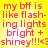 Yellow background with red text reading 'my bff is like flashing lights bright + shiney!!!<3' in four identical