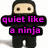 Pixelated character in black hooded outfit with beige face and brown eyes, holding a black sign displaying 'quiet like a ninja' in bright purple text.