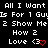 Pixelated text repeats 'All I Want Is For 1 Guy 2 Show Me How 2 Love <3' across multiple with red heart symbols on black background