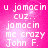 Pixelated text on a pink background reads 'u jamacin cuz.. jamacin me crazy John F.' in four identical