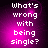 Pixelated text reads "What's wrong with being single?" on a purple gradient background with subtle light effects.
