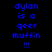 Blue pixelated text on black background with cyan highlight bars shifting across lines of 'dylon is a geer muffin !!!' in four distinct states.