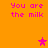 Orange background with pink text "You are the milk" repeated four times and three pink stars in different positions.