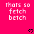 Pixelated text 'thats so fetch betch' repeated across a bright pink background with small black heart symbols scattered throughout.