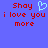 Blue background with red pixelated text 'Shay i love you i love you more' and a light blue heart symbol between two identical text blocks.