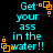 Pixelated cyan text reads 'Get your ass in the water!!' with orange square-shaped decorative elements on a black background.