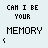 Pixelated text and heart symbols animate across a light blue background, with 'CAN I BE YOUR MEMORY' text cycling through variations.