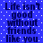 Blue background with white dots and repeated dark blue text reading "Life isn't good without friends like you" in a pixelated font.